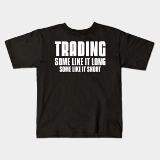 Trading, Some Like It Long, Some Like It Short Investing Kids T-Shirt